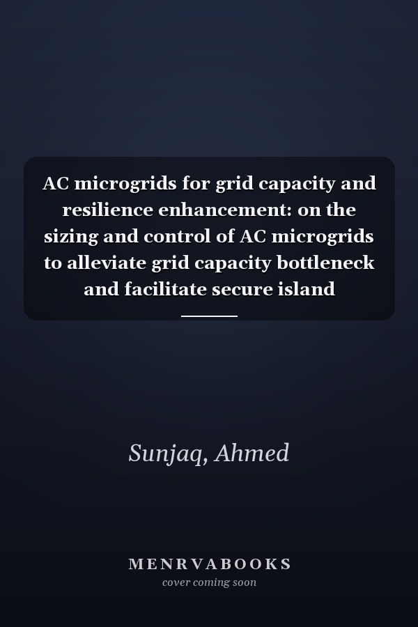 AC microgrids for grid capacity and resilience enhancement: on the sizing and control of AC microgrids to alleviate grid capacity bottleneck and facilitate secure island transition of critical facilities