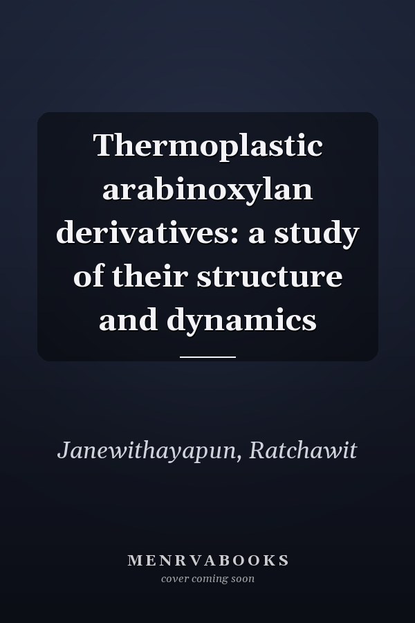 Thermoplastic arabinoxylan derivatives: a study of their structure and dynamics