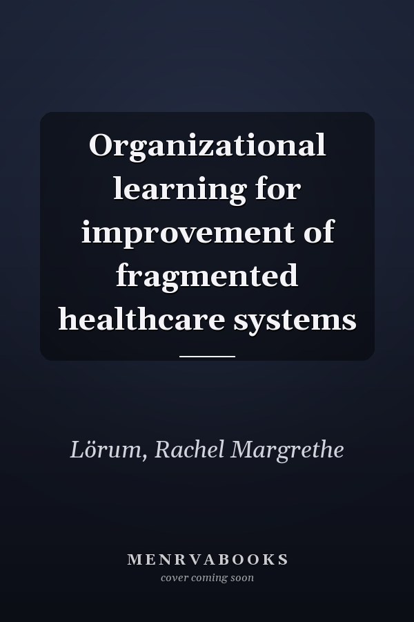 Organizational learning for improvement of fragmented healthcare systems