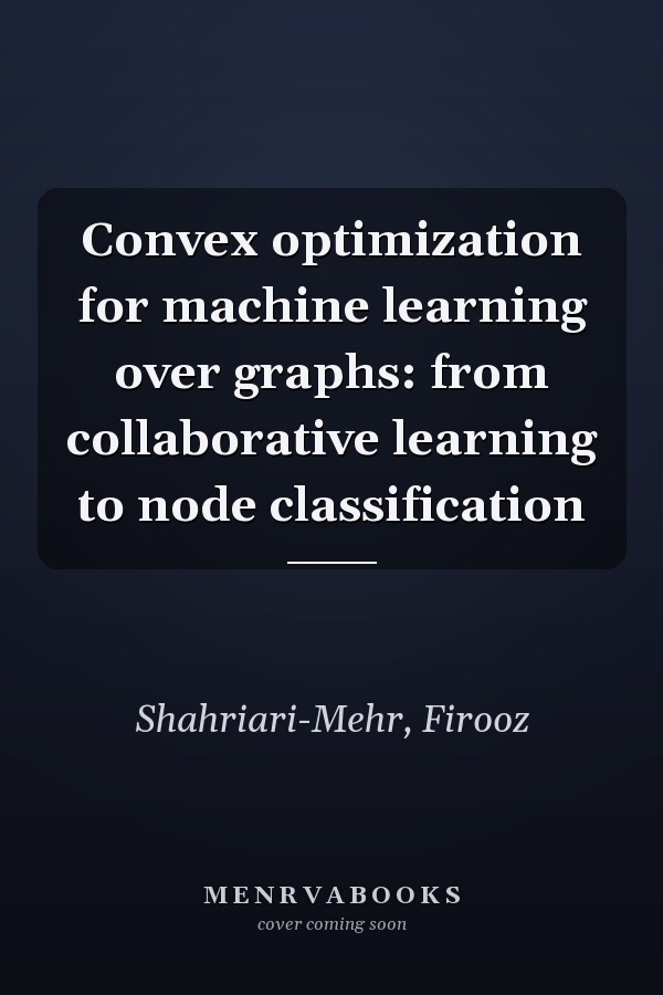 Convex optimization for machine learning over graphs: from collaborative learning to node classification