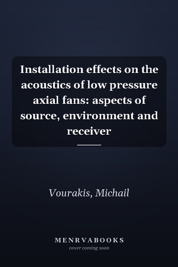 Installation effects on the acoustics of low pressure axial fans: aspects of source, environment and receiver