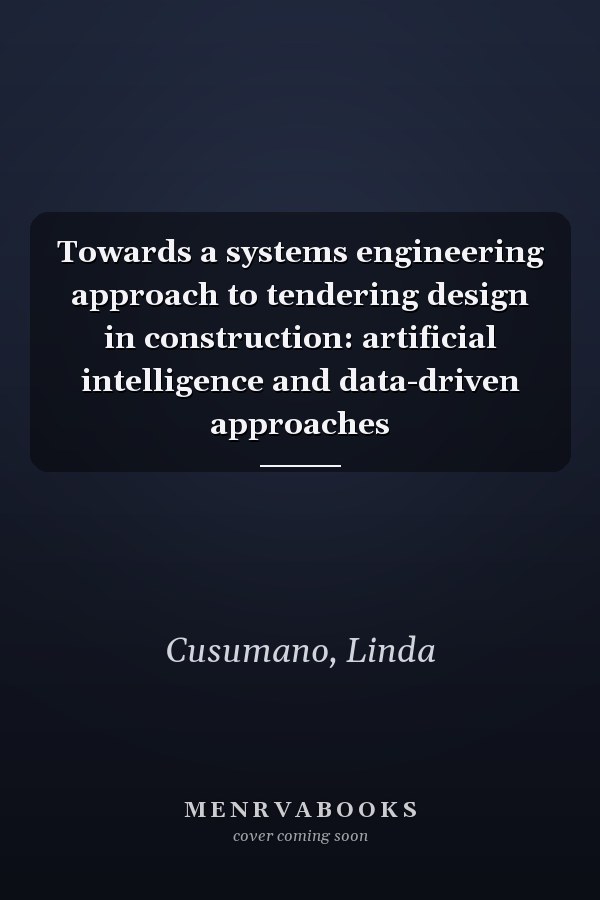 Towards a systems engineering approach to tendering design in construction: artificial intelligence and data-driven approaches
