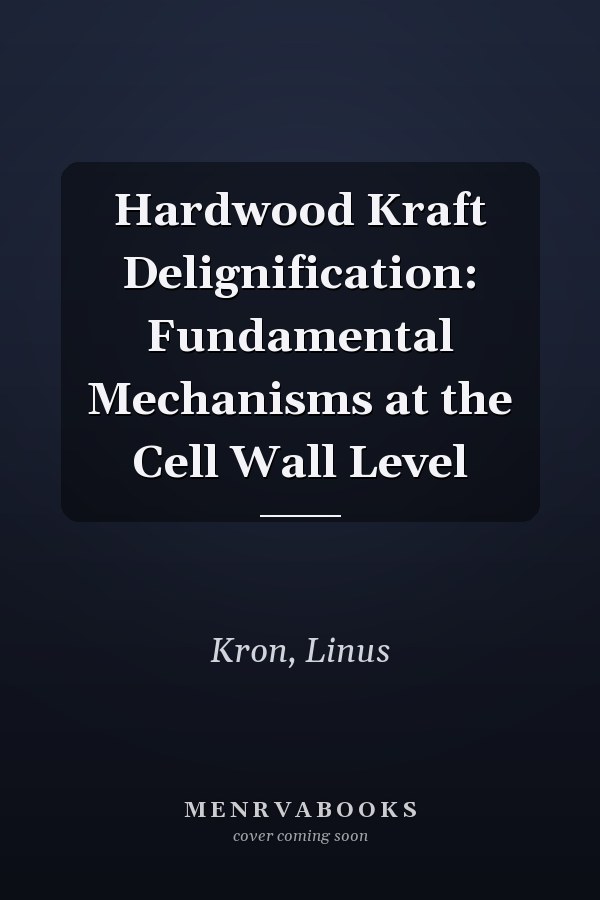 Hardwood Kraft Delignification: Fundamental Mechanisms at the Cell Wall Level