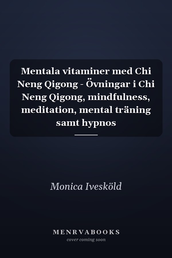 Mentala vitaminer med Chi Neng Qigong - Övningar i Chi Neng Qigong, mindfulness, meditation, mental träning samt hypnos