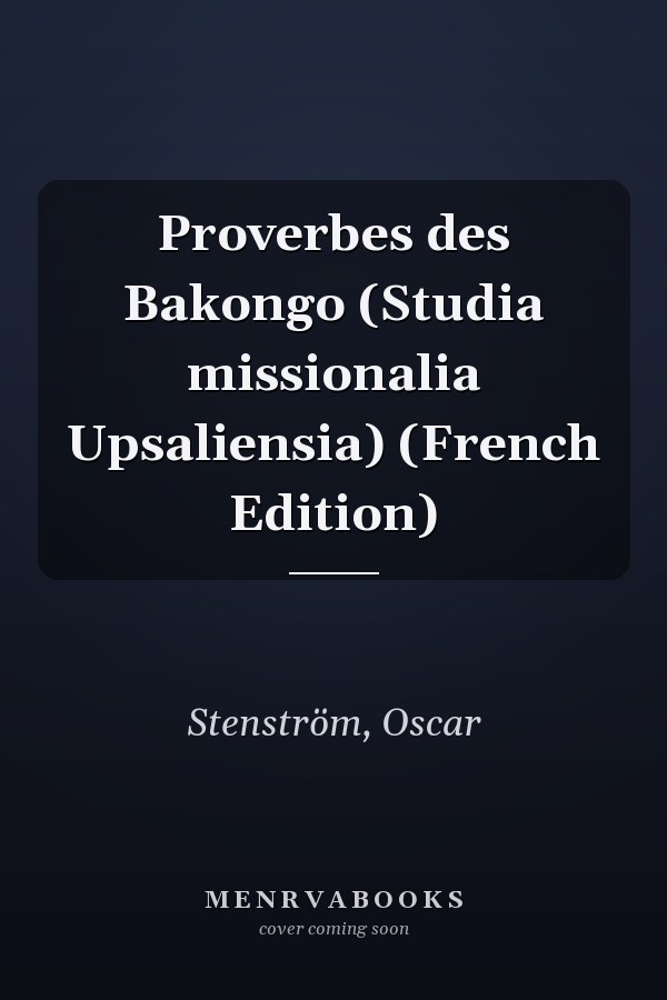 Proverbes des Bakongo (Studia missionalia Upsaliensia) (French Edition)