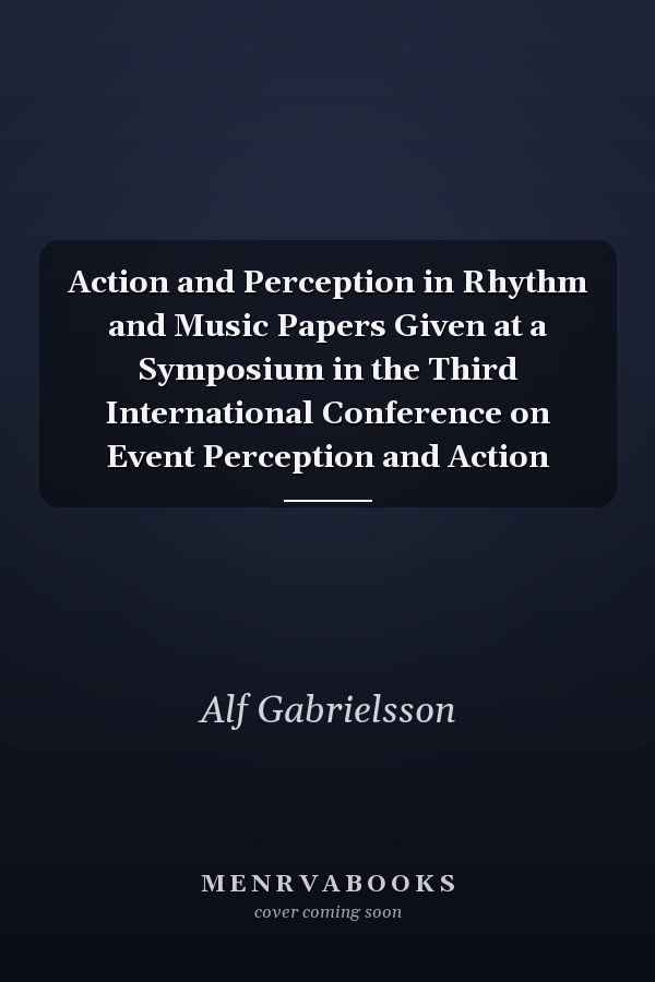 Action and Perception in Rhythm and Music Papers Given at a Symposium in the Third International Conference on Event Perception and Action