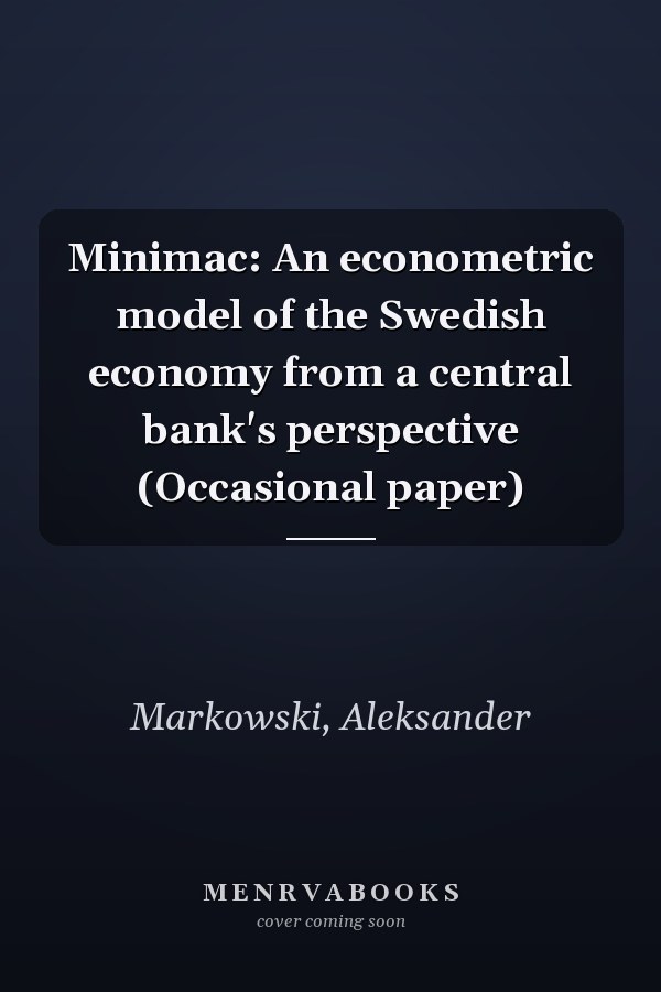 Minimac: An econometric model of the Swedish economy from a central bank's perspective (Occasional paper)