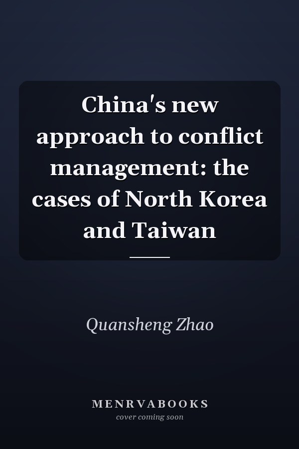 China's new approach to conflict management: the cases of North Korea and Taiwan