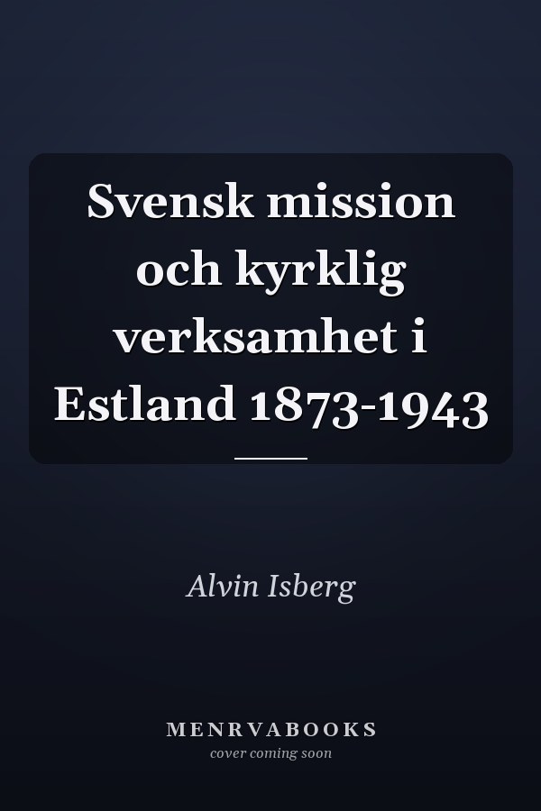 Svensk mission och kyrklig verksamhet i Estland 1873-1943