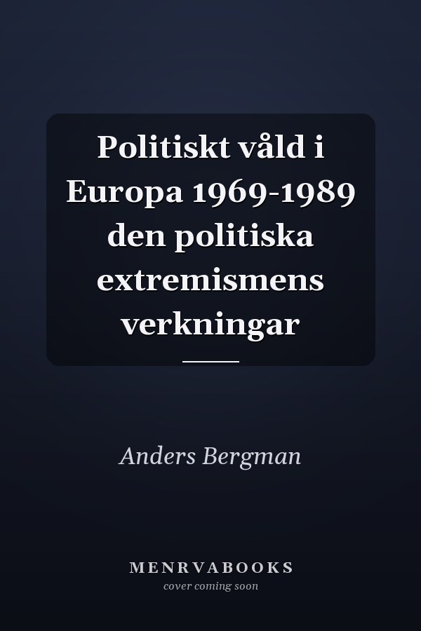 Politiskt våld i Europa 1969-1989 den politiska extremismens verkningar