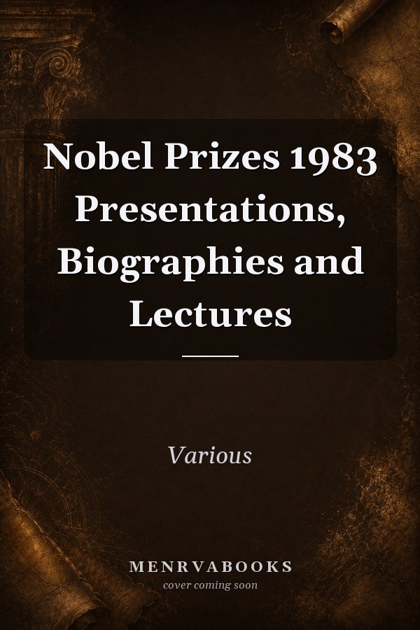 Nobel Prizes 1983 Presentations, Biographies and Lectures
