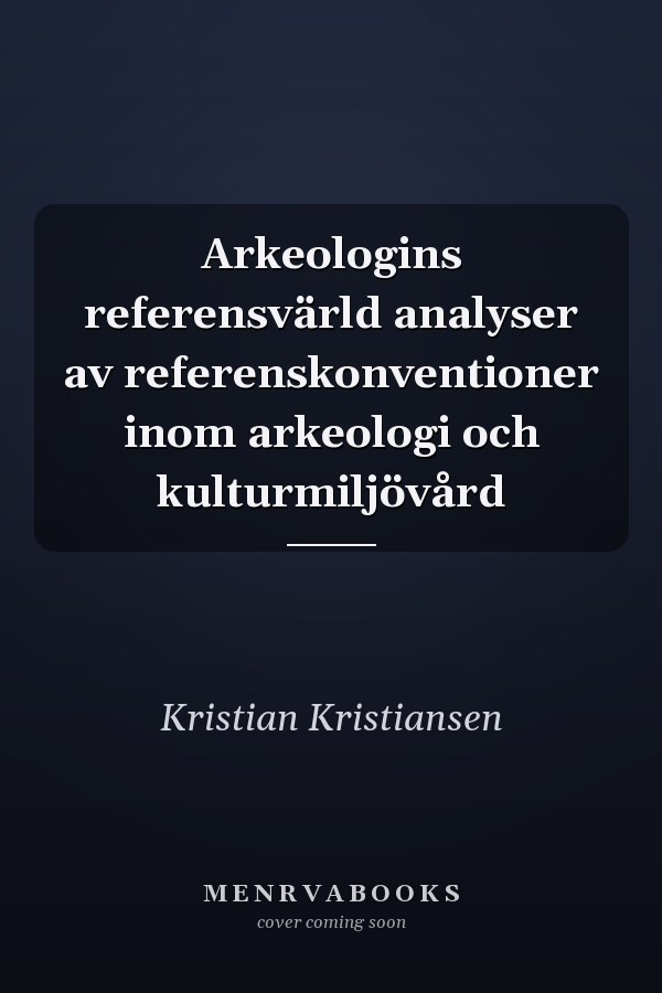 Arkeologins referensvärld analyser av referenskonventioner inom arkeologi och kulturmiljövård
