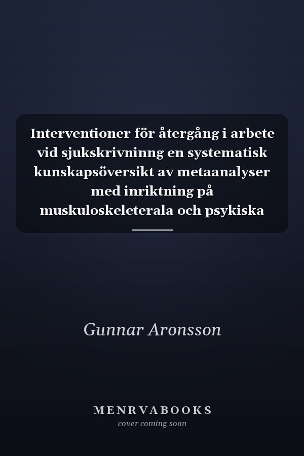 Interventioner för återgång i arbete vid sjukskrivninng en systematisk kunskapsöversikt av metaanalyser med inriktning på muskuloskeleterala och psykiska besvär
