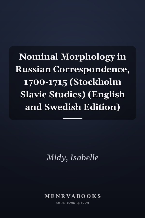 Nominal Morphology in Russian Correspondence, 1700-1715 (Stockholm Slavic Studies) (English and Swedish Edition)