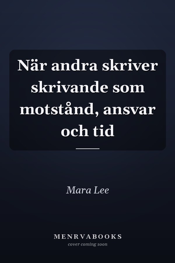 När andra skriver skrivande som motstånd, ansvar och tid