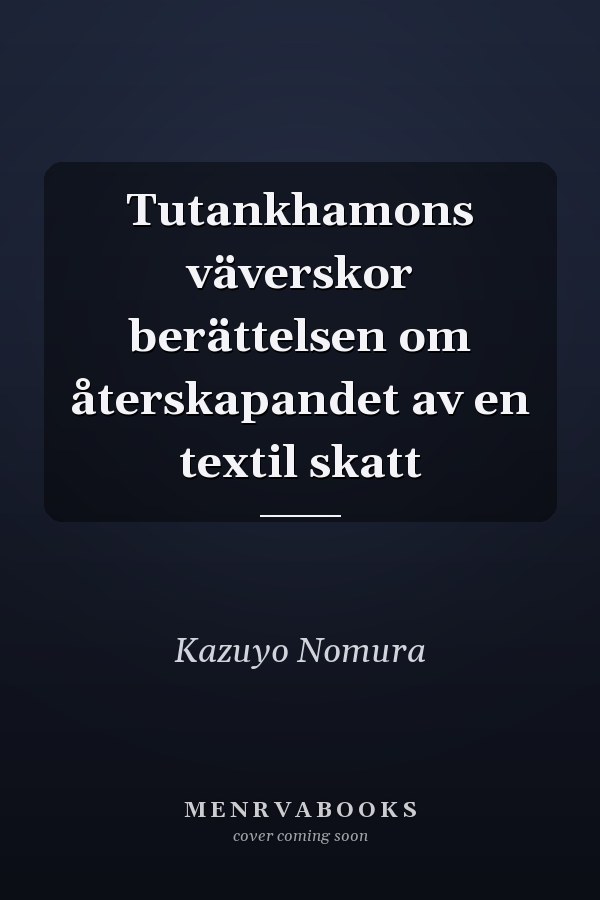 Tutankhamons väverskor berättelsen om återskapandet av en textil skatt