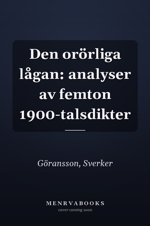 Den orörliga lågan: analyser av femton 1900-talsdikter