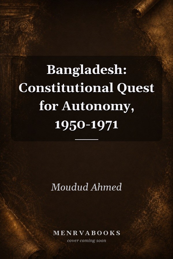 Bangladesh: Constitutional Quest for Autonomy, 1950-1971