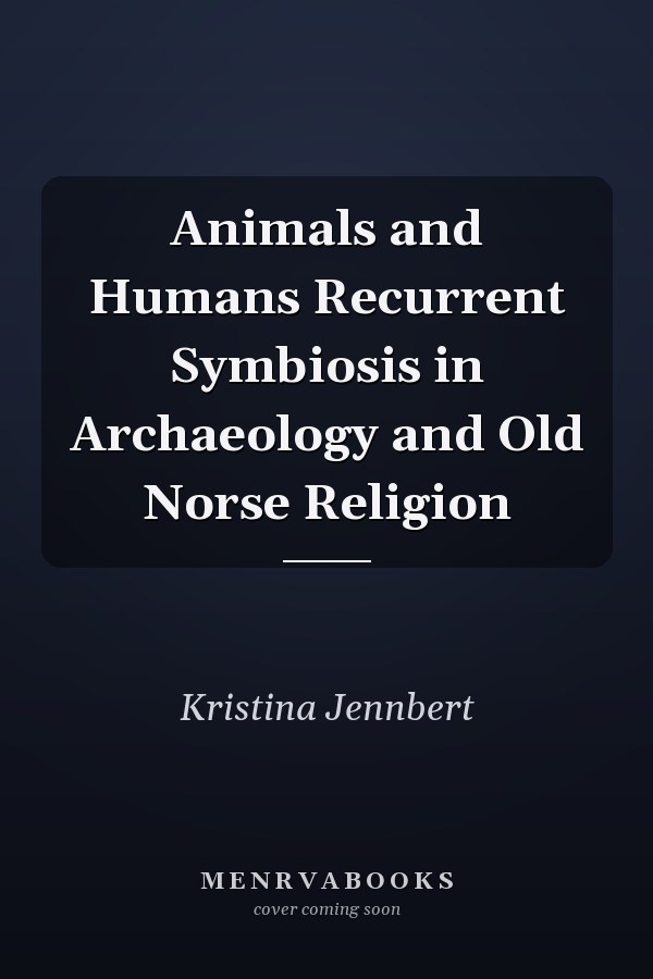 Animals and Humans Recurrent Symbiosis in Archaeology and Old Norse Religion