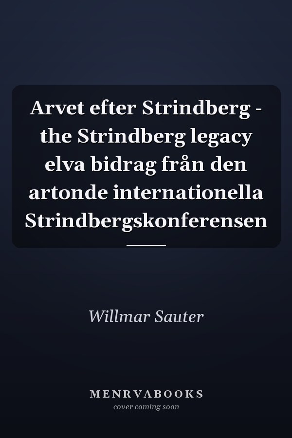 Arvet efter Strindberg - the Strindberg legacy elva bidrag från den artonde internationella Strindbergskonferensen