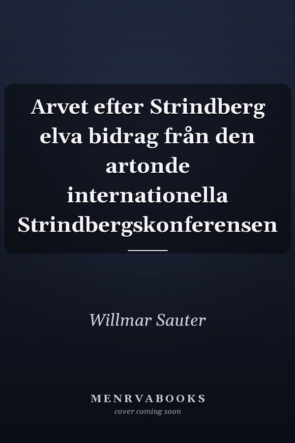 Arvet efter Strindberg elva bidrag från den artonde internationella Strindbergskonferensen