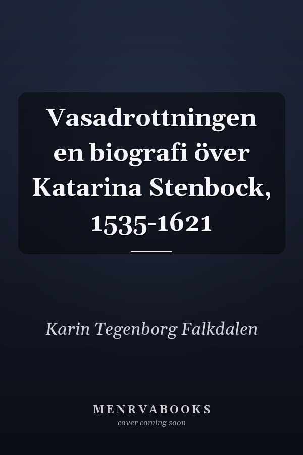 Vasadrottningen en biografi över Katarina Stenbock, 1535-1621