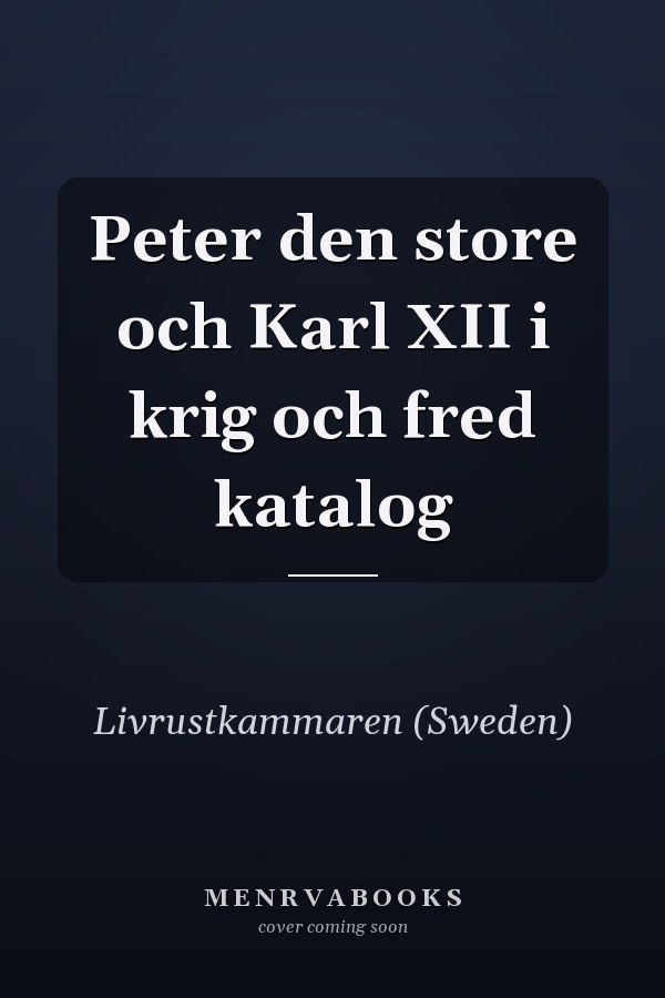 Peter den store och Karl XII i krig och fred katalog