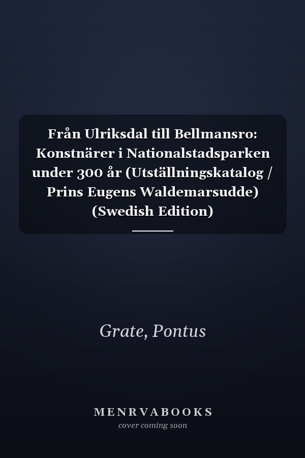 Från Ulriksdal till Bellmansro: Konstnärer i Nationalstadsparken under 300 år (Utställningskatalog / Prins Eugens Waldemarsudde) (Swedish Edition)