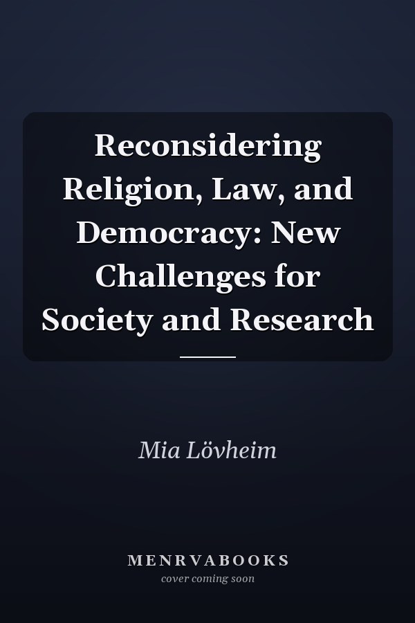 Reconsidering Religion, Law, and Democracy: New Challenges for Society and Research