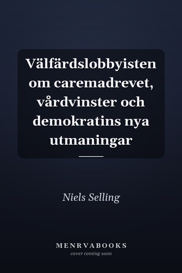 Välfärdslobbyisten om caremadrevet, vårdvinster och demokratins nya utmaningar
