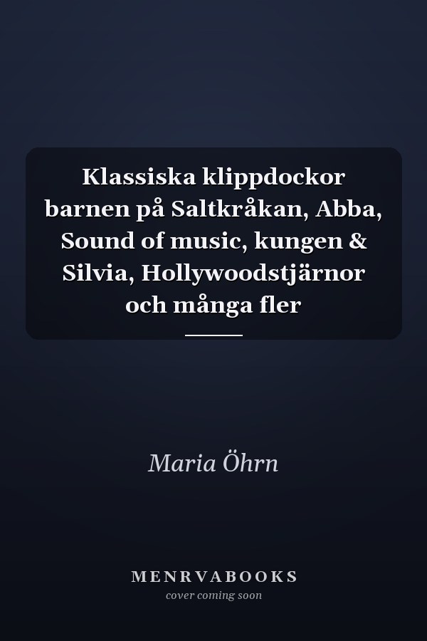 Klassiska klippdockor barnen på Saltkråkan, Abba, Sound of music, kungen & Silvia, Hollywoodstjärnor och många fler