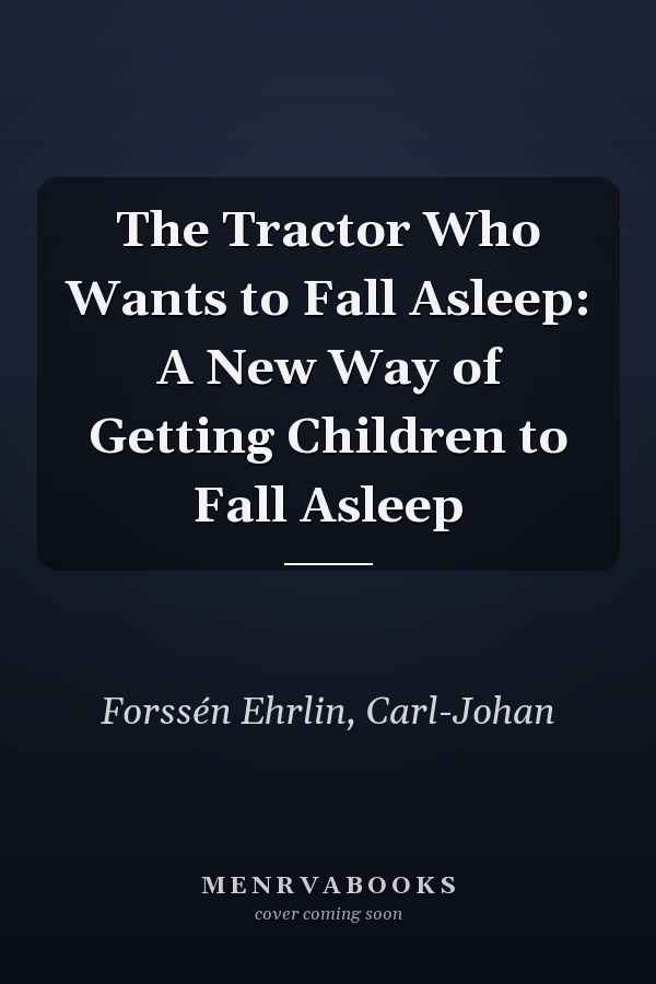 The Tractor Who Wants to Fall Asleep: A New Way of Getting Children to Fall Asleep