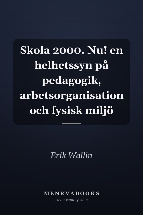 Skola 2000. Nu! en helhetssyn på pedagogik, arbetsorganisation och fysisk miljö