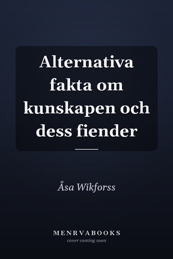 Alternativa fakta om kunskapen och dess fiender