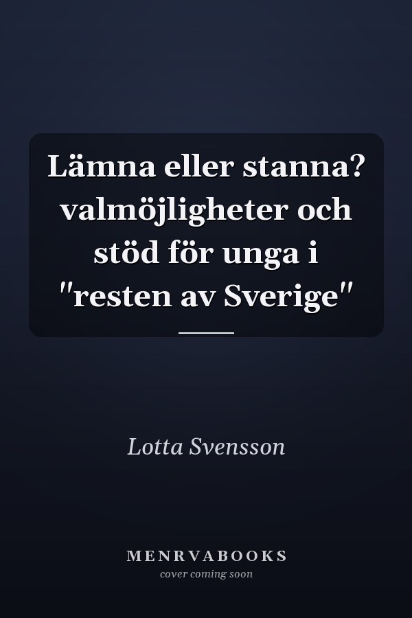 Lämna eller stanna? valmöjligheter och stöd för unga i "resten av Sverige"