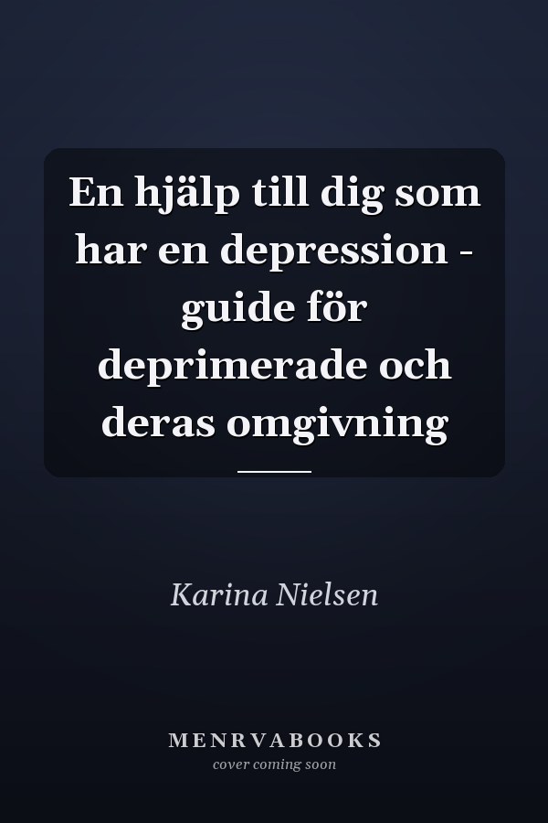 En hjälp till dig som har en depression - guide för deprimerade och deras omgivning