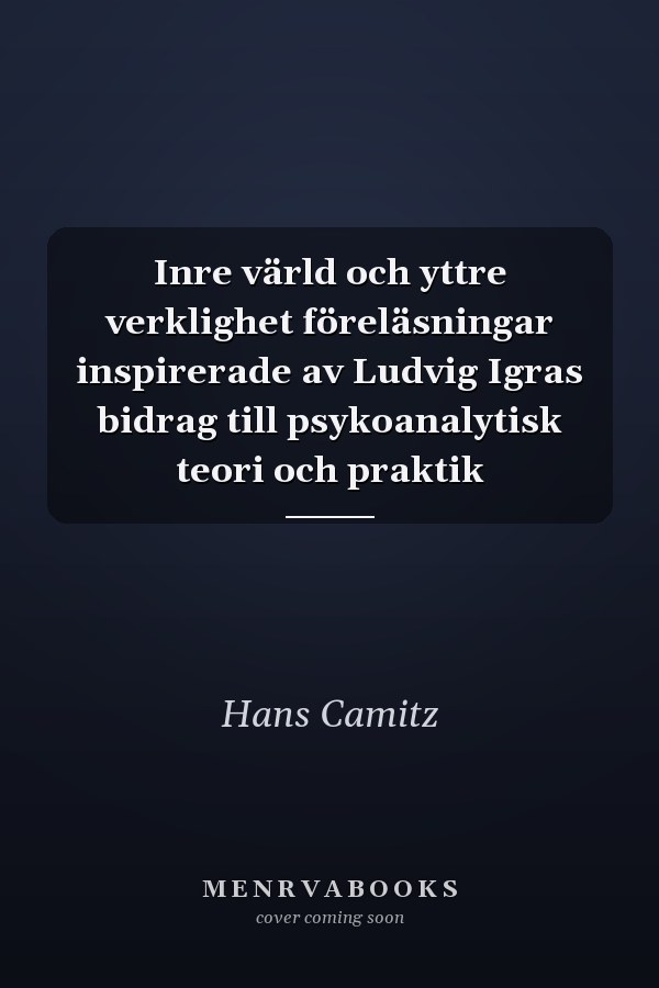 Inre värld och yttre verklighet föreläsningar inspirerade av Ludvig Igras bidrag till psykoanalytisk teori och praktik