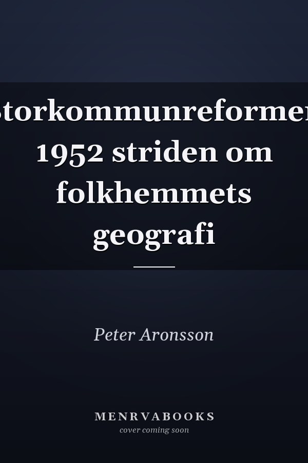 Storkommunreformen 1952 striden om folkhemmets geografi
