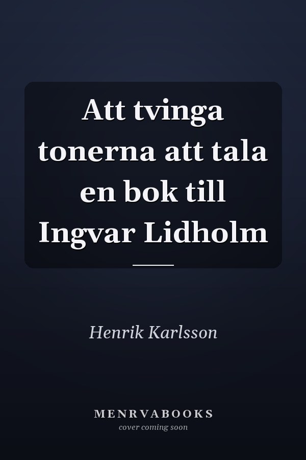 Att tvinga tonerna att tala en bok till Ingvar Lidholm