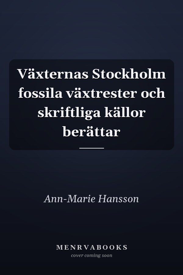 Växternas Stockholm fossila växtrester och skriftliga källor berättar