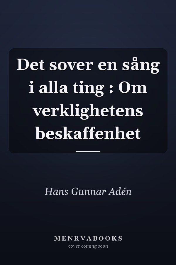Det sover en sång i alla ting : Om verklighetens beskaffenhet