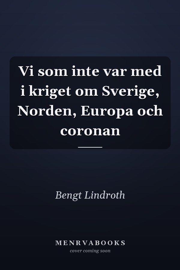 Vi som inte var med i kriget om Sverige, Norden, Europa och coronan