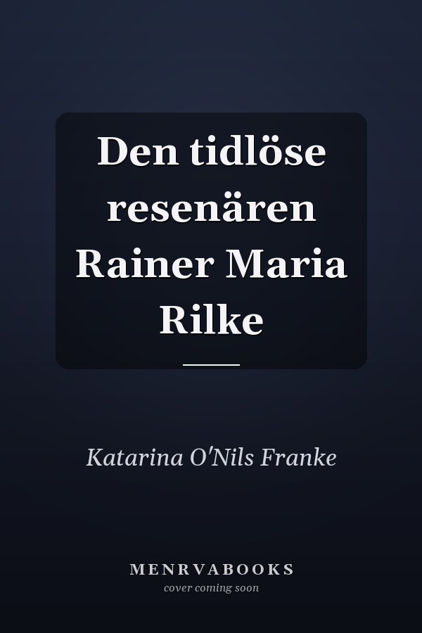 Den tidlöse resenären Rainer Maria Rilke
