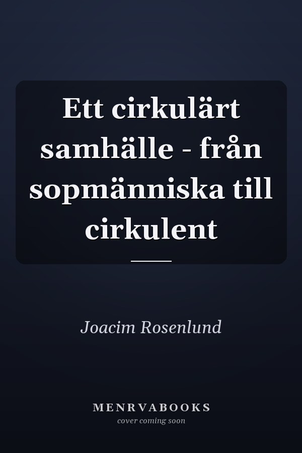 Ett cirkulärt samhälle - från sopmänniska till cirkulent