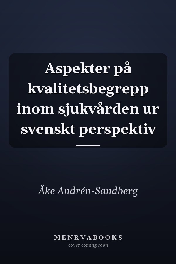 Aspekter på kvalitetsbegrepp inom sjukvården ur svenskt perspektiv