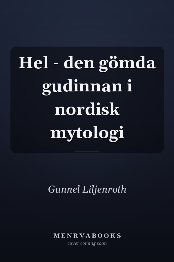 Hel - den gömda gudinnan i nordisk mytologi