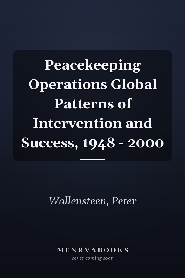 Peacekeeping Operations Global Patterns of Intervention and Success, 1948 - 2000