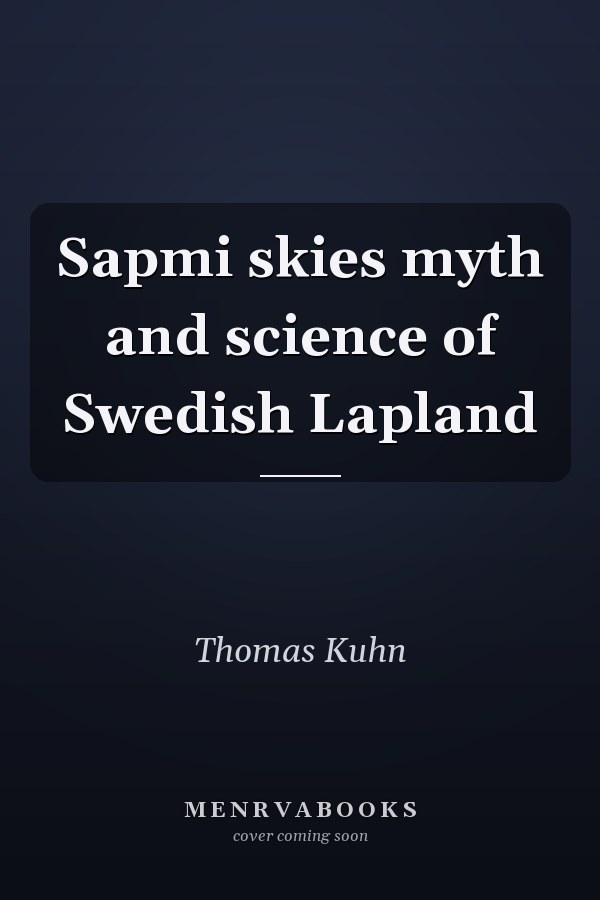 Sapmi skies myth and science of Swedish Lapland