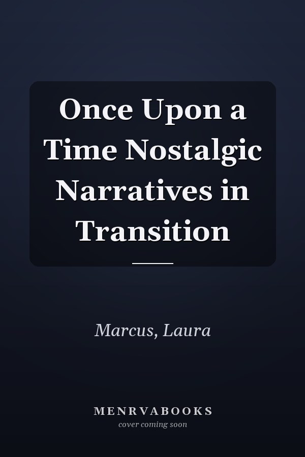 Once Upon a Time Nostalgic Narratives in Transition