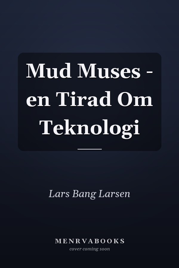 Mud Muses - en Tirad Om Teknologi
